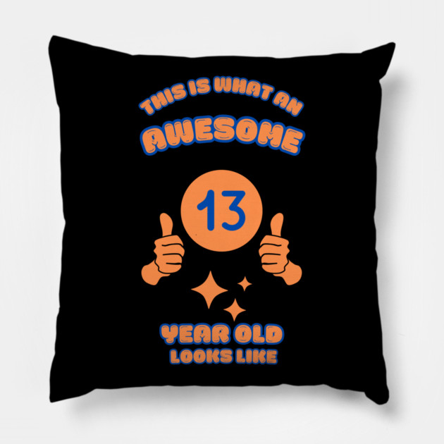 This Is What An Awesome 13 Year Old Looks Like Pillow by BlackMeme94