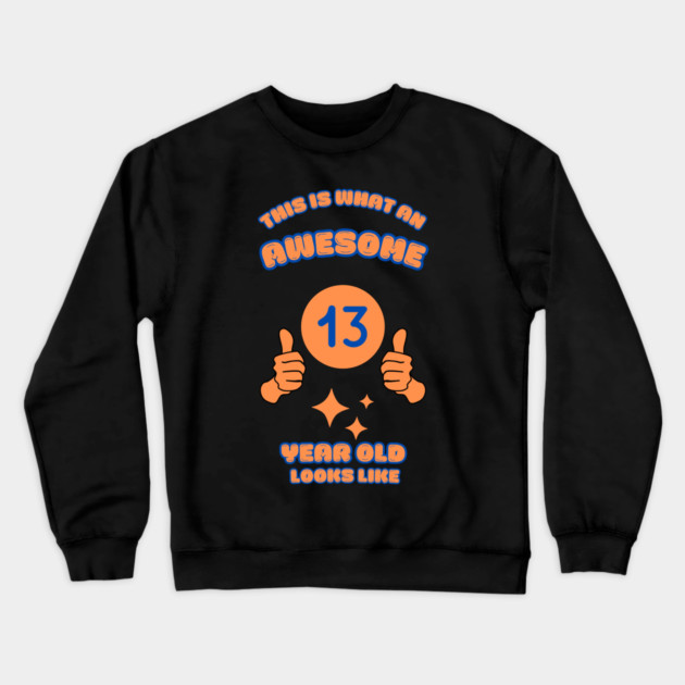 This Is What An Awesome 13 Year Old Looks Like Crewneck Sweatshirt by BlackMeme94
