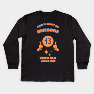 This Is What An Awesome 13 Year Old Looks Like Kids Long Sleeve T-Shirt