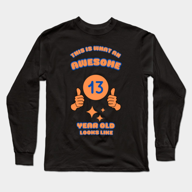 This Is What An Awesome 13 Year Old Looks Like Long Sleeve T-Shirt by BlackMeme94