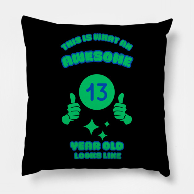 This Is What An Awesome 13 Year Old Looks Like Pillow by BlackMeme94