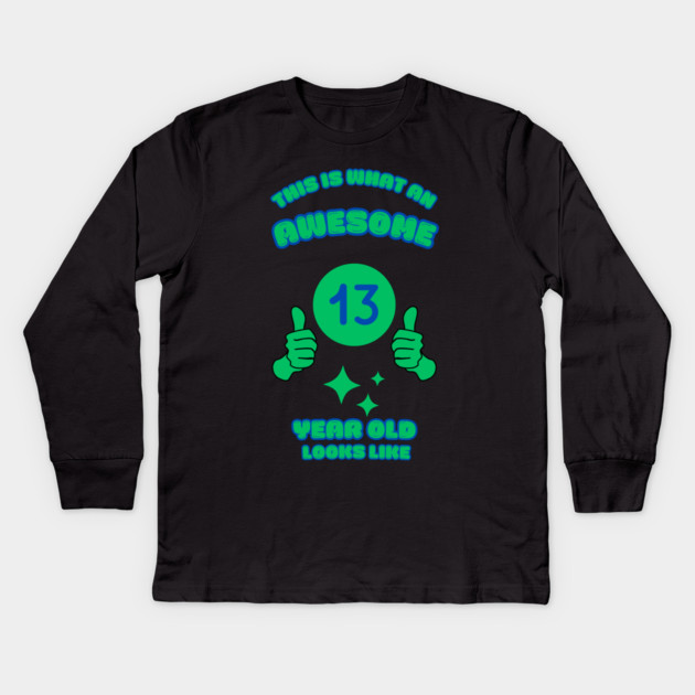 This Is What An Awesome 13 Year Old Looks Like Kids Long Sleeve T-Shirt by BlackMeme94
