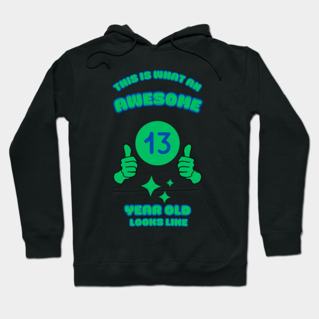 This Is What An Awesome 13 Year Old Looks Like Hoodie by BlackMeme94
