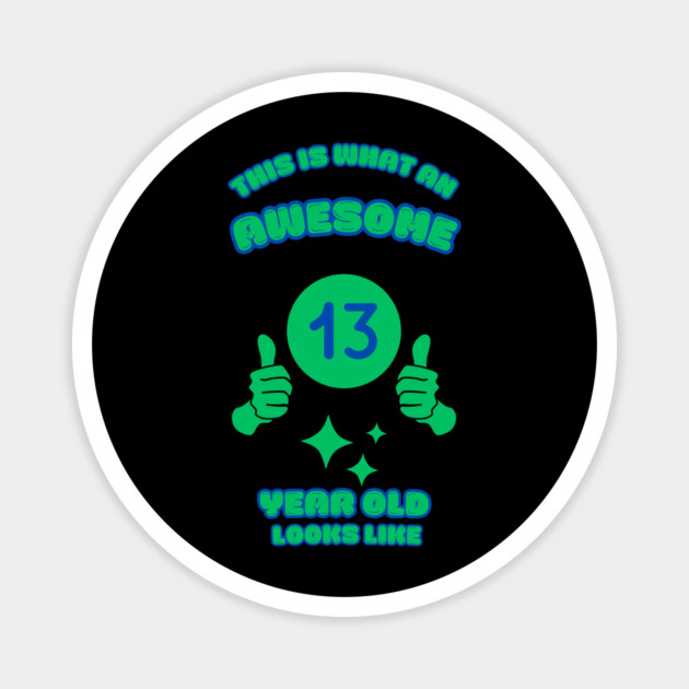 This Is What An Awesome 13 Year Old Looks Like Magnet by BlackMeme94