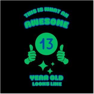 This Is What An Awesome 13 Year Old Looks Like Posters and Art