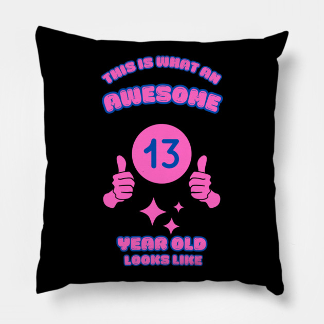 This Is What An Awesome 13 Year Old Looks Like Pillow by BlackMeme94