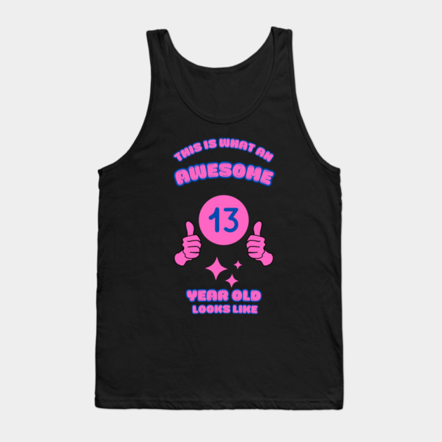 This Is What An Awesome 13 Year Old Looks Like Tank Top by BlackMeme94