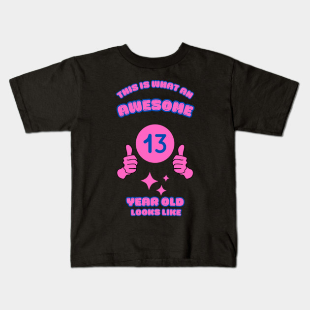 This Is What An Awesome 13 Year Old Looks Like Kids T-Shirt by BlackMeme94