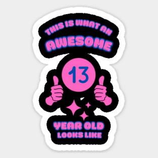 This Is What An Awesome 13 Year Old Looks Like Sticker