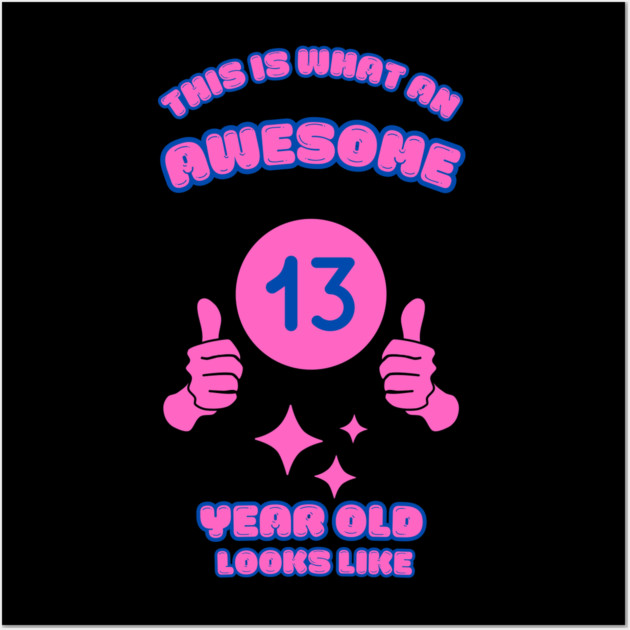 This Is What An Awesome 13 Year Old Looks Like Wall Art by BlackMeme94