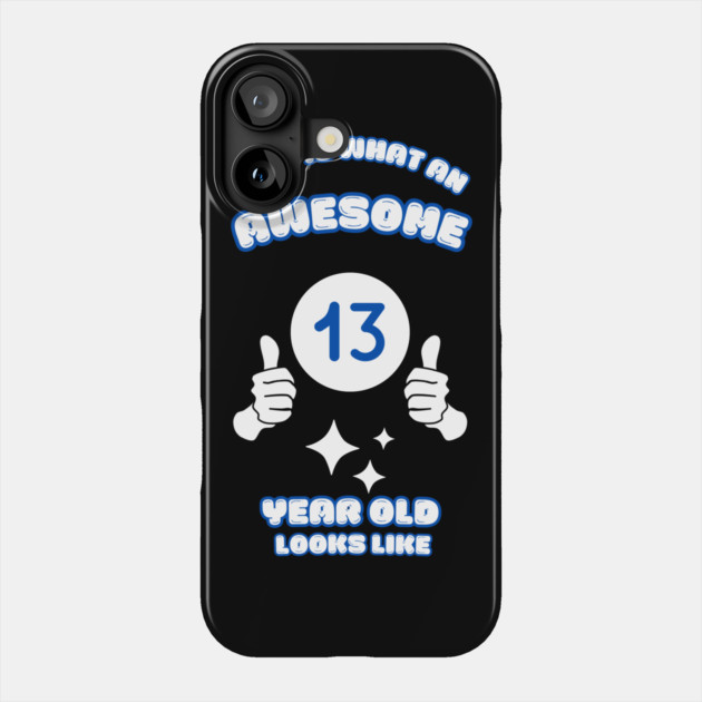 This Is What An Awesome 13 Year Old Looks Like Phone Case by BlackMeme94