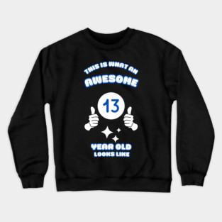 This Is What An Awesome 13 Year Old Looks Like Crewneck Sweatshirt