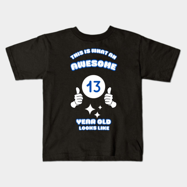 This Is What An Awesome 13 Year Old Looks Like Kids T-Shirt by BlackMeme94
