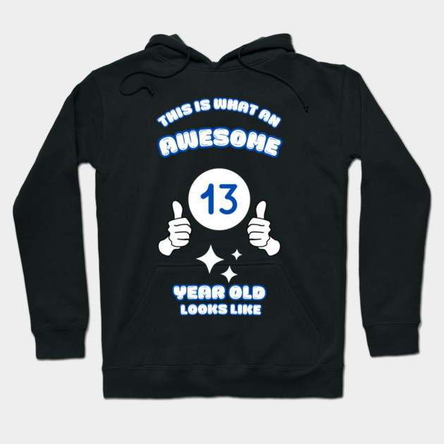 This Is What An Awesome 13 Year Old Looks Like Hoodie by BlackMeme94
