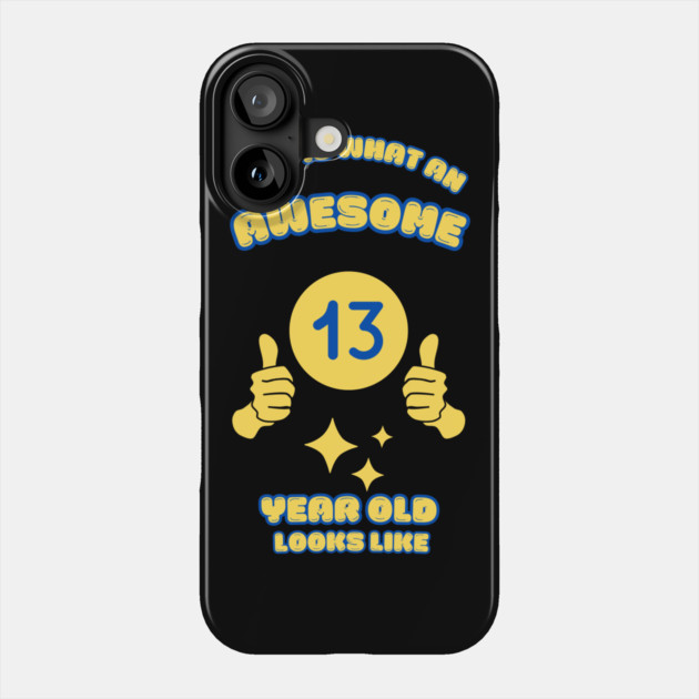 This Is What An Awesome 13 Year Old Looks Like Phone Case by BlackMeme94