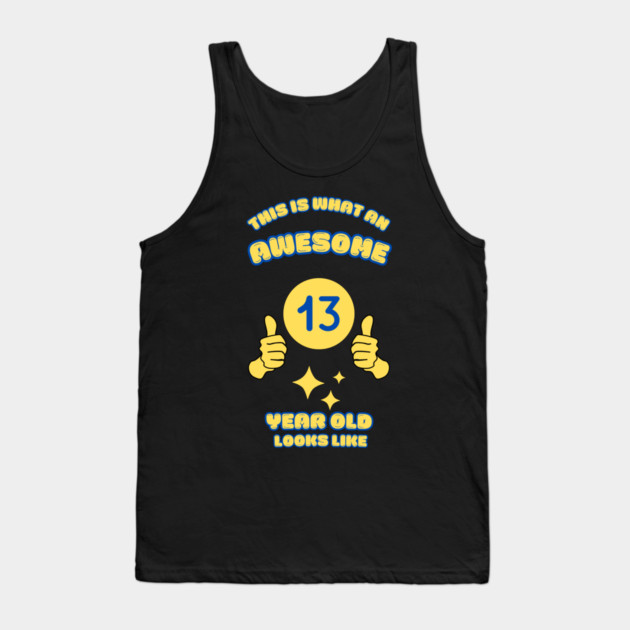This Is What An Awesome 13 Year Old Looks Like Tank Top by BlackMeme94