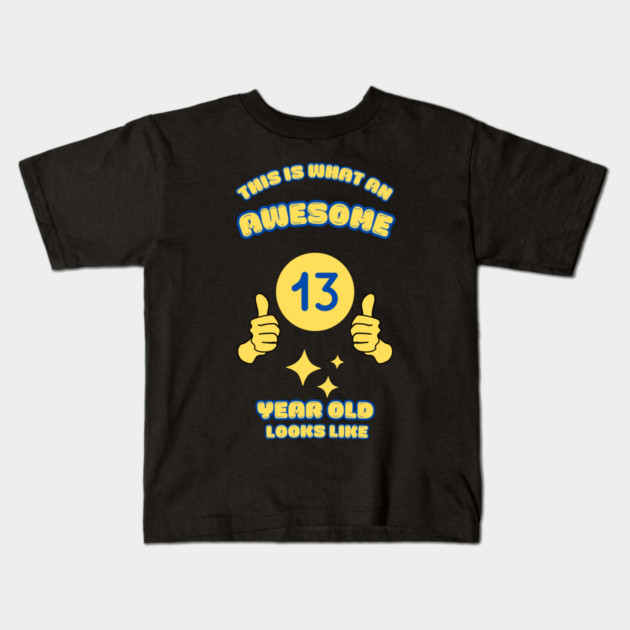 This Is What An Awesome 13 Year Old Looks Like Kids T-Shirt by BlackMeme94