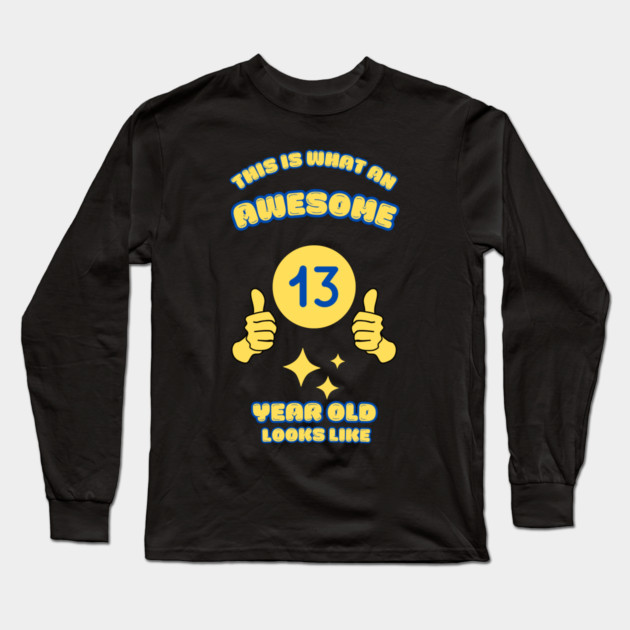 This Is What An Awesome 13 Year Old Looks Like Long Sleeve T-Shirt by BlackMeme94