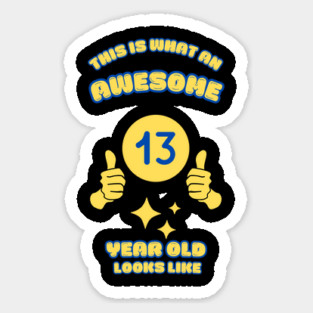 This Is What An Awesome 13 Year Old Looks Like Sticker