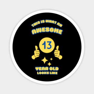 This Is What An Awesome 13 Year Old Looks Like Magnet