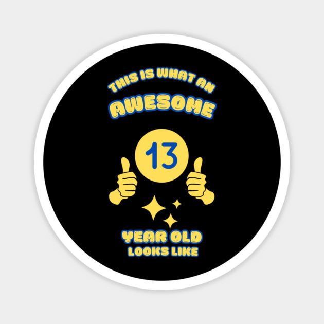 This Is What An Awesome 13 Year Old Looks Like Magnet by BlackMeme94
