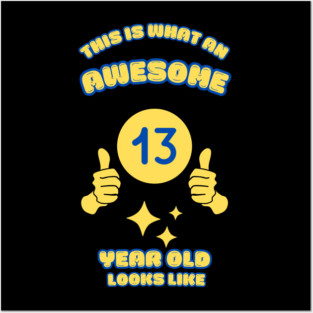 This Is What An Awesome 13 Year Old Looks Like Posters and Art