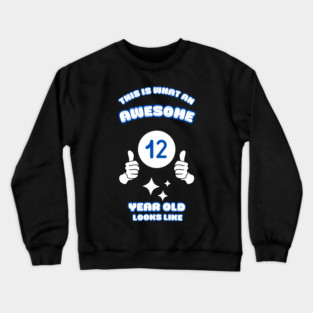 This Is What An Awesome 12 Year Old Looks Like Crewneck Sweatshirt