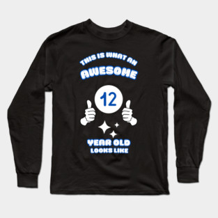 This Is What An Awesome 12 Year Old Looks Like Long Sleeve T-Shirt