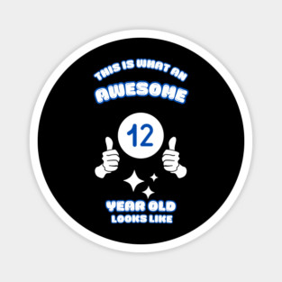 This Is What An Awesome 12 Year Old Looks Like Magnet