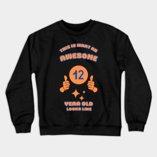 This Is What An Awesome 12 Year Old Looks Like Crewneck Sweatshirt