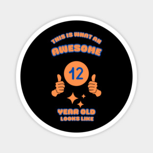 This Is What An Awesome 12 Year Old Looks Like Magnet