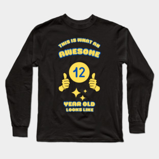 This Is What An Awesome 12 Year Old Looks Like Long Sleeve T-Shirt