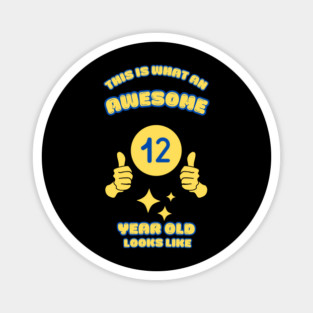 This Is What An Awesome 12 Year Old Looks Like Magnet