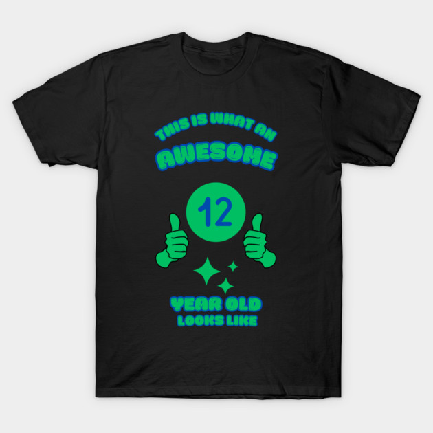 This Is What An Awesome 12 Year Old Looks Like T-Shirt by BlackMeme94