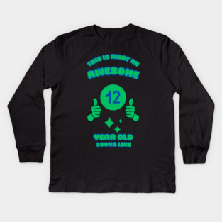 This Is What An Awesome 12 Year Old Looks Like Kids Long Sleeve T-Shirt