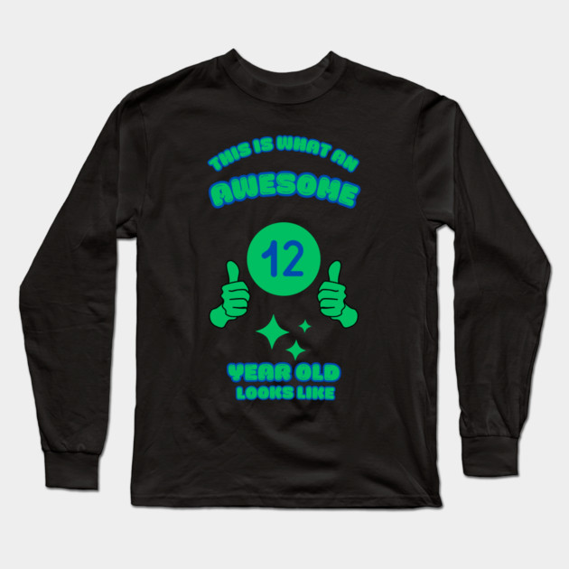 This Is What An Awesome 12 Year Old Looks Like Long Sleeve T-Shirt by BlackMeme94