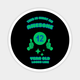 This Is What An Awesome 12 Year Old Looks Like Magnet