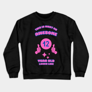 This Is What An Awesome 12 Year Old Looks Like Crewneck Sweatshirt