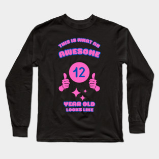 This Is What An Awesome 12 Year Old Looks Like Long Sleeve T-Shirt