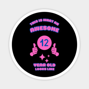 This Is What An Awesome 12 Year Old Looks Like Magnet