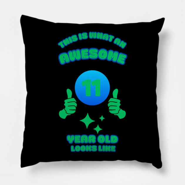 This Is What An Awesome 11 Year Old Looks Like Pillow by BlackMeme94