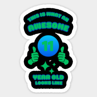 This Is What An Awesome 11 Year Old Looks Like Sticker