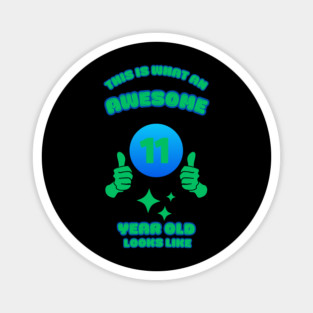 This Is What An Awesome 11 Year Old Looks Like Magnet