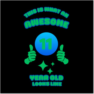 This Is What An Awesome 11 Year Old Looks Like Posters and Art