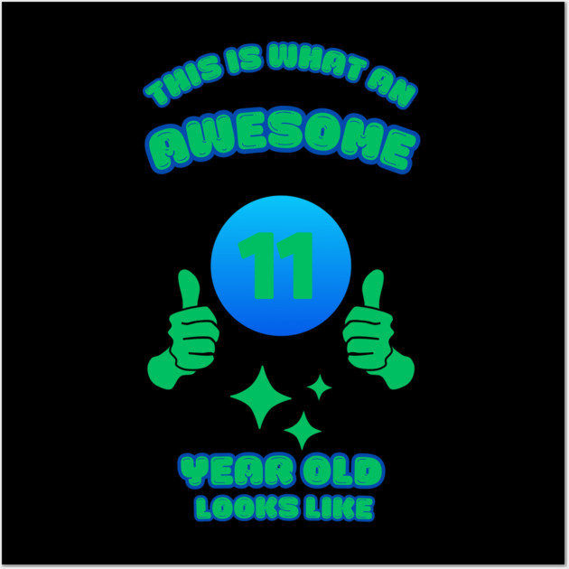 This Is What An Awesome 11 Year Old Looks Like Wall Art by BlackMeme94