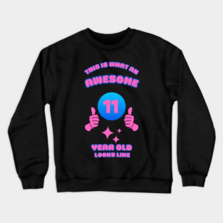 This Is What An Awesome 11 Year Old Looks Like Crewneck Sweatshirt