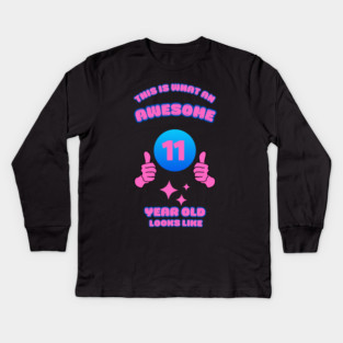 This Is What An Awesome 11 Year Old Looks Like Kids Long Sleeve T-Shirt