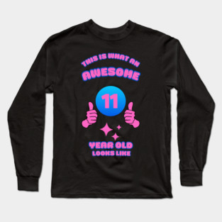 This Is What An Awesome 11 Year Old Looks Like Long Sleeve T-Shirt