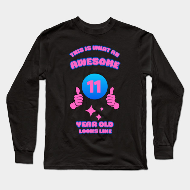 This Is What An Awesome 11 Year Old Looks Like Long Sleeve T-Shirt by BlackMeme94