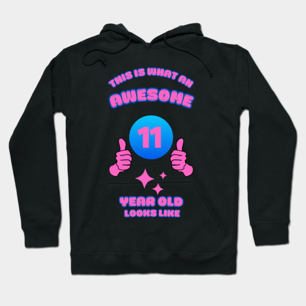 This Is What An Awesome 11 Year Old Looks Like Hoodie by BlackMeme94